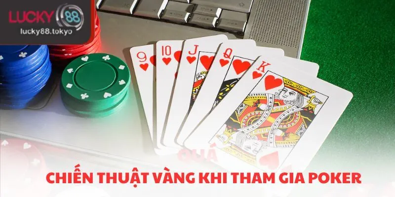 Chiến thuật vàng khi tham gia Poker