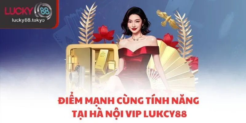 Điểm mạnh cùng tính năng tại Hà Nội VIP LUKCY88