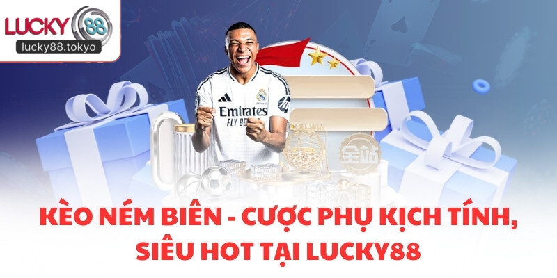 Kèo Ném Biên - Cược Phụ Kịch Tính, Siêu Hot Tại LUCKY88