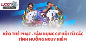 Kèo Thẻ Phạt - Tận Dụng Cơ Hội Từ Các Tình Huống Nguy Hiểm 2026