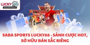 SABA Sports LUCKY88 - Sảnh Cược Hot, Sở Hữu Bản Sắc Riêng