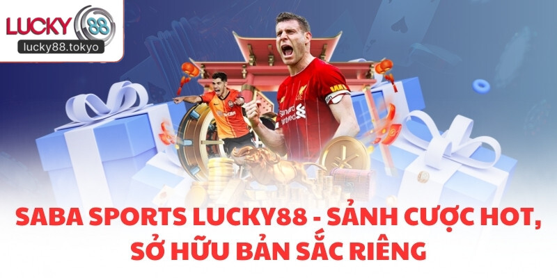 SABA Sports LUCKY88 - Sảnh Cược Hot, Sở Hữu Bản Sắc Riêng