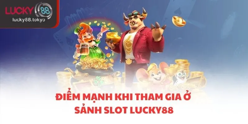 Điểm mạnh khi tham gia ở sảnh slot LUCKY88
