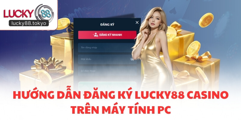 Hướng dẫn đăng ký LUCKY88 Casino trên máy tính PC